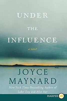 UNDER THE INFLUENCE: A NOVEL By Joyce Maynard **BRAND NEW** • $19.95