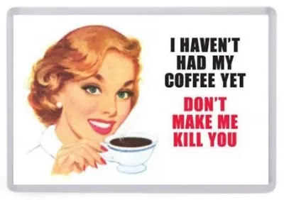 Coffee... Don't Make Me Kill You Fridge Magnet. Funny Retro Women's Humour • £3.29