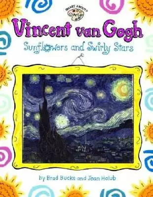 Vincent Van Gogh: Sunflowers And Swirly Stars (Smart About Art) - GOOD • $4.44