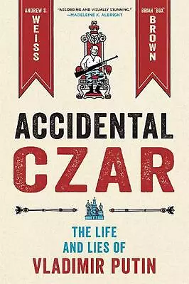 Accidental Czar: The Life And Lies Of Vladimir Putin By Andrew S. Weiss (English • $27.65