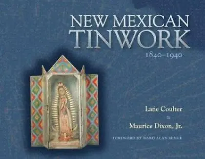 New Mexican Tinwork 1840-1940 By Coulter Lane; Dixon Maurice • $9.11