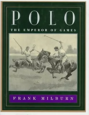 Polo : The Emperor Of Games Hardcover Frank Milburn • $4.50