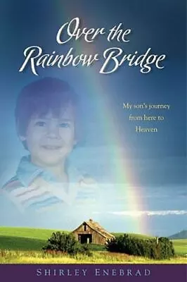 Over The Rainbow Bridge: My Son's Journey From Here To Heaven • $5.15