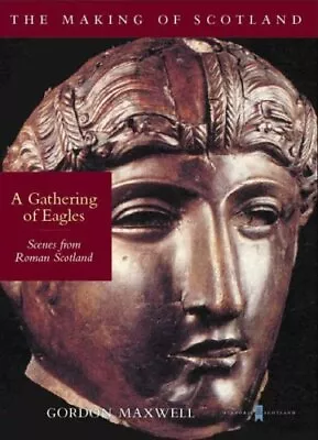 A Gathering Of Eagles: Scenes From Roman Scotland By Gordon Maxw • $14.59