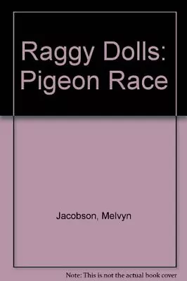 Raggy Dolls: Pigeon Race Jacobson Melvyn • $17.23