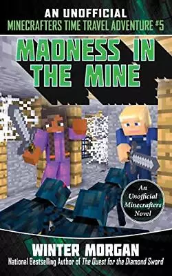 MADNESS IN THE MINE: AN UNOFFICIAL MINECRAFTERS TIME By Winter Morgan BRAND NEW • $20.49