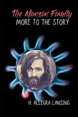 The Manson Family: More To The Story By H Allegra Lansing: New • $22.07