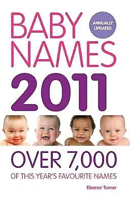 Baby Names 2011: Over 7000 Of This Years Favourite Names Turner Eleanor Used • £2.59