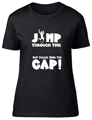 Funny Time Travel Womens T-Shirt Jump Through Time Mind The Gap! Ladies Gift Tee • $11.18