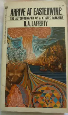 R.A. LAFFERTY's  Arrive At Easterwine: The Autobiography Of A Ktistec Machine • $18.88