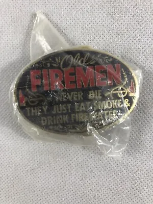 Old Fireman Never Die They Just Eat Smoke & Drink Firewater Belt Buckle NOS • $9.99