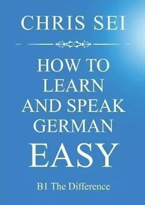 How To Learn And Speak German Easy - Elite German Method B1 The... 9783754334485 • £34.99