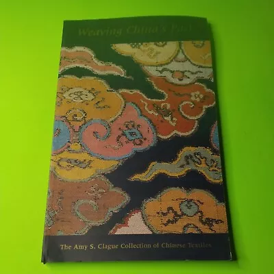 Weaving China's Past: The Amy S. Clague Collection Of Chinese Textiles • $9.98