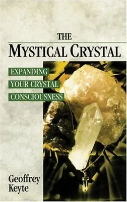 The Mystical Crystal: Expanding Your Crystal Consciousness By Geoffrey Keyte • £2.74