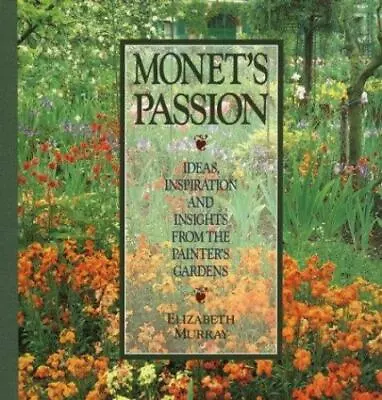 Monet's Passion: Ideas Inspiration & Insights From The Painter's Gardens • $6.34