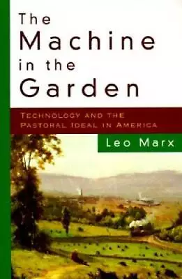 The Machine In The Garden: Technology And The Pastoral Ideal In Ame - ACCEPTABLE • $5.62