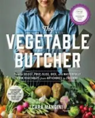 The Vegetable Butcher: How To Select Prep Slice Dice And Masterfully Cook Ve • $6.63