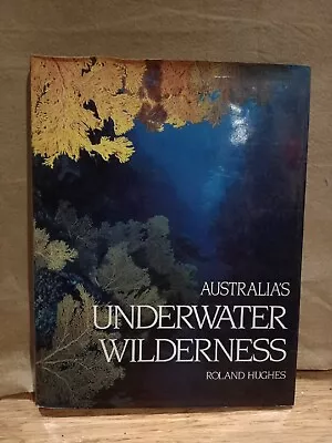 Australia's Underwater Wilderness ; By Roland Hughes - Large Hardcover Book • $5.95