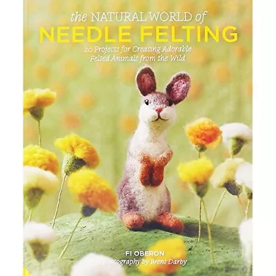 The Natural World Of Needle Felting-Fi Oberon • £8.32