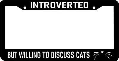 INTROVERTED BUT WILLING TO DISCUSS CATS Cute Funny Kitty License Plate Frame • $10.99