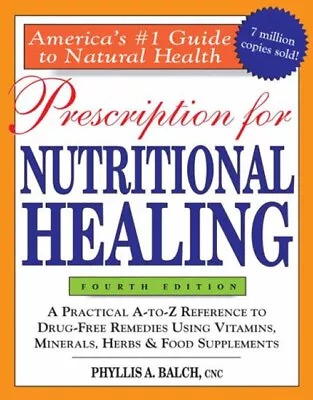 Prescription For Nutritional Healing : A Practical A-to-Z Referen • $6.89