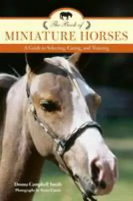 Book Of Miniature Horses : A Guide To Selecting Caring And Training By... • $2