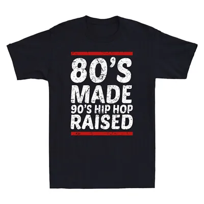 80's Made 90's Hip Hop Raised Apparel Funny Quotes Gift Vintage Men's T-Shirt • $28.59