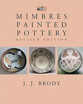 MIMBRES PAINTED POTTERY REVISED EDITION (A SCHOOL FOR By J. J. Brody EXCELLENT • $28.75