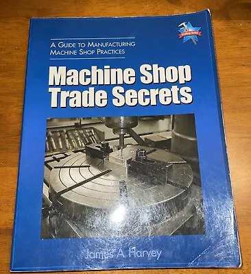 Machine Shop Trade Secrets By James A. Harvey  • $20