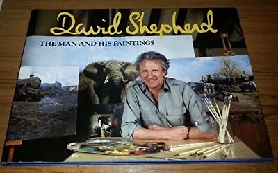 David Shepherd: The Man And His Paintings By Shepherd David Hardback Book The • £4.60