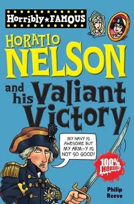 Horatio Nelson And His Valiant Victory (Horribly F... By Reeve Philip Paperback • £3.49