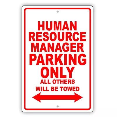 Human Resource Manager Parking Only Gift Novelty Garage Aluminum Metal Sign • $10.99