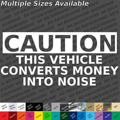  Custom Caution This Vehicle Converts Money Into Noise Decal Sticker • $9.25