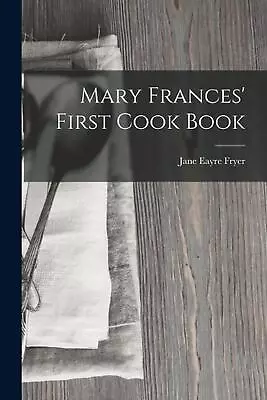 Mary Frances' First Cook Book By Jane Eayre Fryer Paperback Book • $27.34