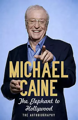 The Elephant To Hollywood By Michael Caine (Hardcover 2010) • £0.99