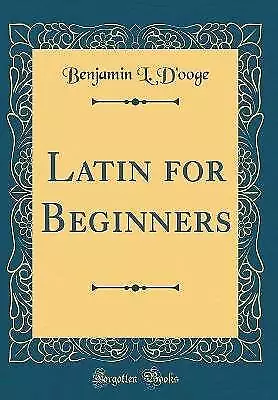 Latin For Beginners Classic Reprint Benjamin L. D • £23.68