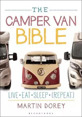 The Camper Van Bible: Live Eat Sleep (Repeat) Martin Dorey Used; Good Book • £4.14