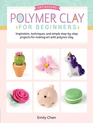 Polymer Clay For Beginners: Inspiration Techniques And Simple Step-by-step Pro • £6.08