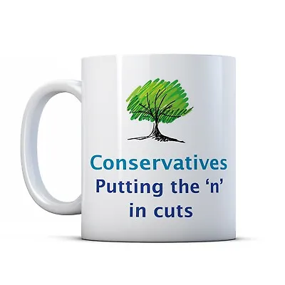 Conservatives - Putting The 'N' In Cuts - Printed Mug • £9.99