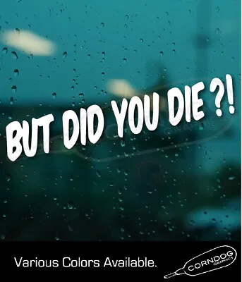 But Did You Die?!  STICKER VINYL DECAL JDM TUNE RACE DRAG • $3.99