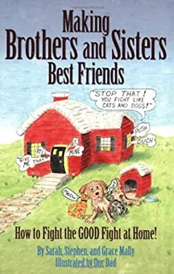 Making Brothers And Sisters Best Friends : How To Fight The Good • $6.50