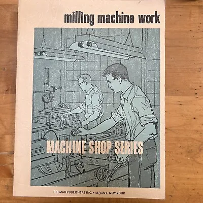 Machinist Course Manual Milling Machine Work 1st Ed Book Delmar Publishers 1953 • $18.50
