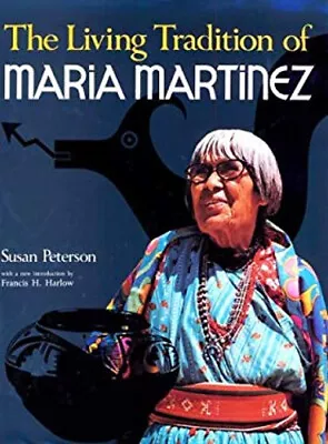 The Living Tradition Of Maria Martinez Paperback Susan Peterson • $7.29