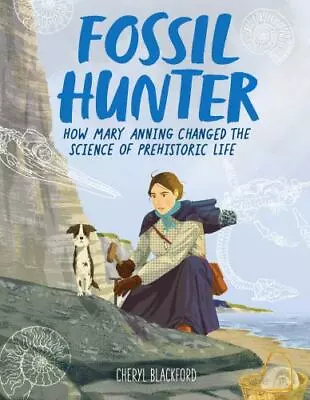 Fossil Hunter : How Mary Anning Changed The Science Of Prehistoric Life Hb • $12.95