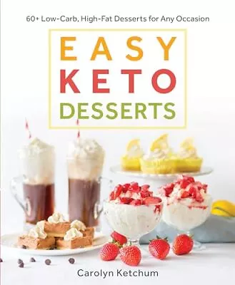 Easy Keto Desserts: 60+ Low-Carb High-Fat Desserts For Any Occasion • $5.24