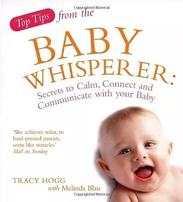 Top Tips From The Baby Whisperer: Secrets To Calm Connect And Communicate With • £2.61