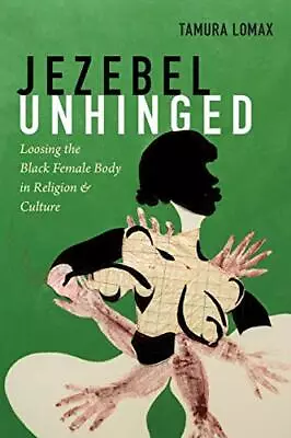 Jezebel Unhinged: Loosing The Black Female Body. Lomax Paperback** • £26.47