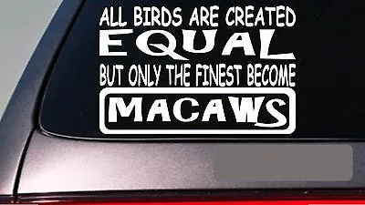 Macaws All People Equal 6  Sticker *E482* Decal Vinyl Birdcage Swing Food Parrot • $4.24