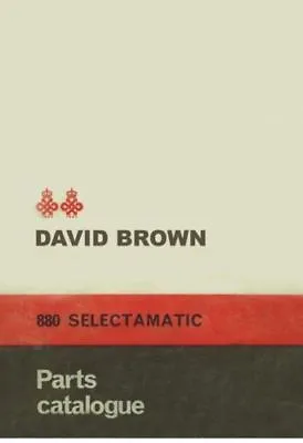 £23.99 • Buy David Brown 880 Selectamatic Tractor Parts Catalogue Manual (0007)