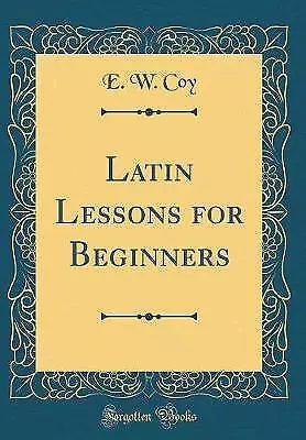 Latin Lessons For Beginners Classic Reprint E. W. • £22.96